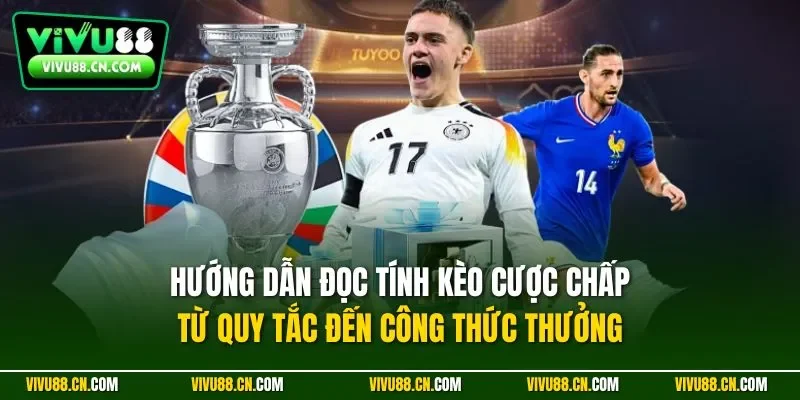 Hướng dẫn đọc tính kèo cược chấp từ quy tắc đến công thức thưởng